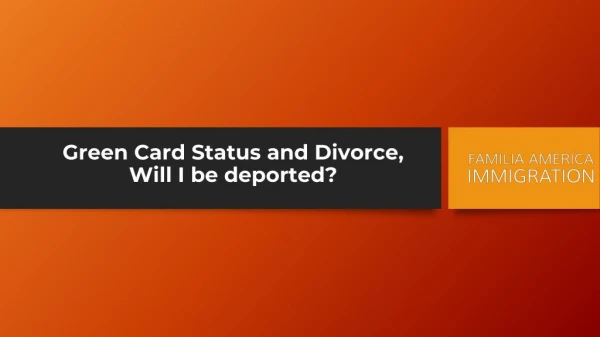 Green Card Status and Divorce, Will I be deported?