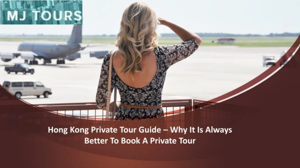 Hong Kong Private Tour Guide – Why It Is Always Better To Book A Private Tour