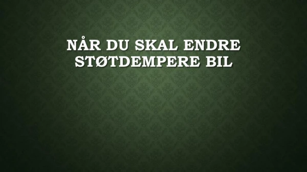 n r du skal endre st tdempere bil