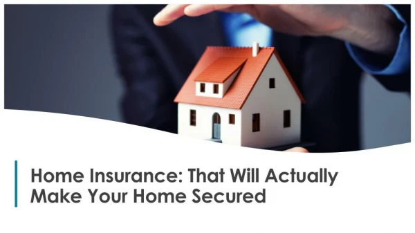 Home Insurance: That Will Actually Make Your Home Secured