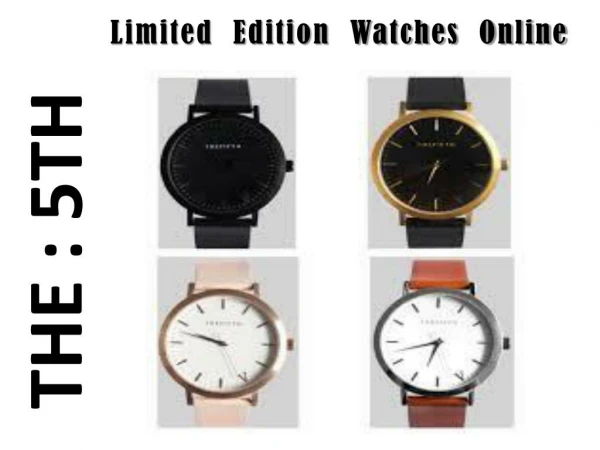 Limited Edition Watches Online | Watch Accessories Online – THE5TH