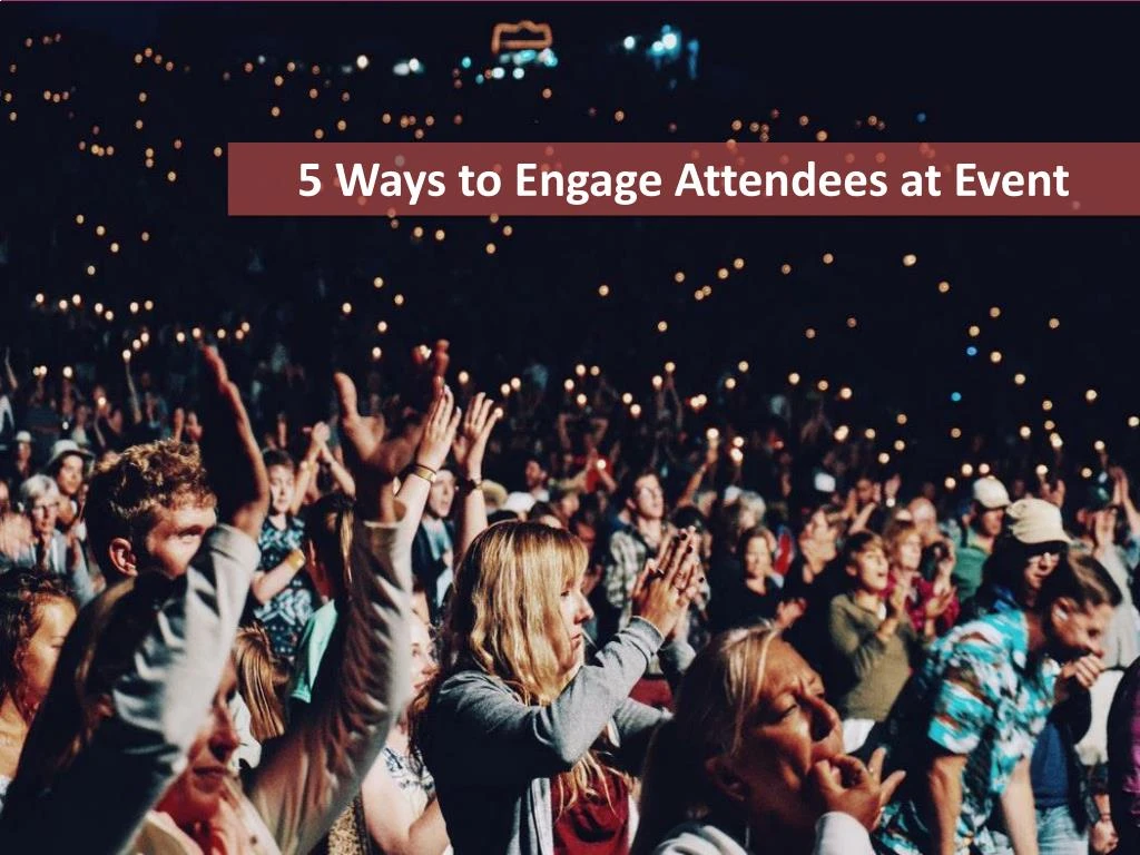 5 ways to engage attendees at event