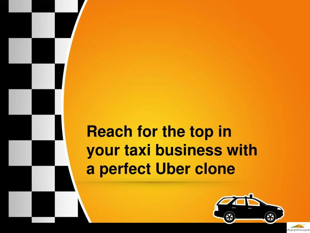 reach for the top in your taxi business with a perfect uber clone