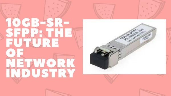 10GB-SR-SFPP: The Future of Network Industry