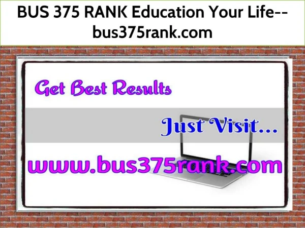 BUS 375 RANK Education Your Life--bus375rank.com