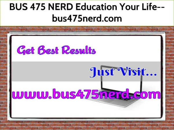 BUS 475 NERD Education Your Life--bus475nerd.com