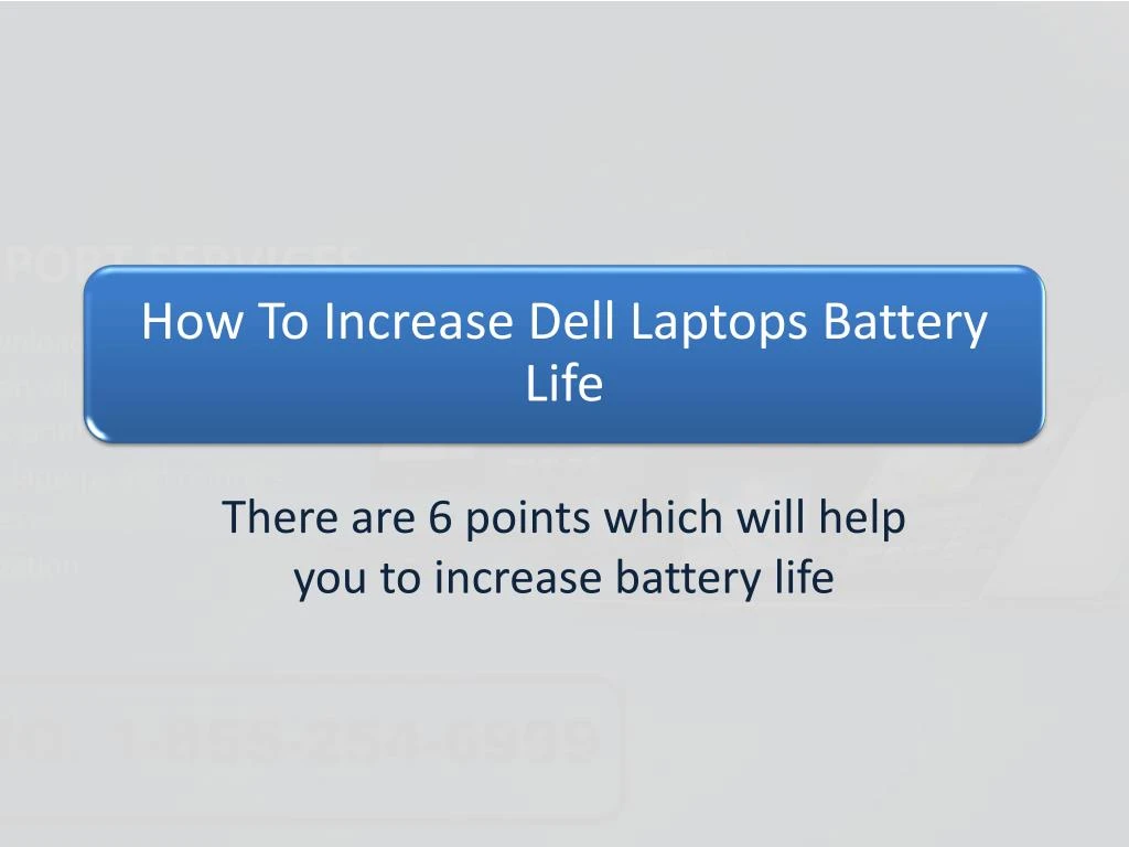 there are 6 points which will help you to increase battery life