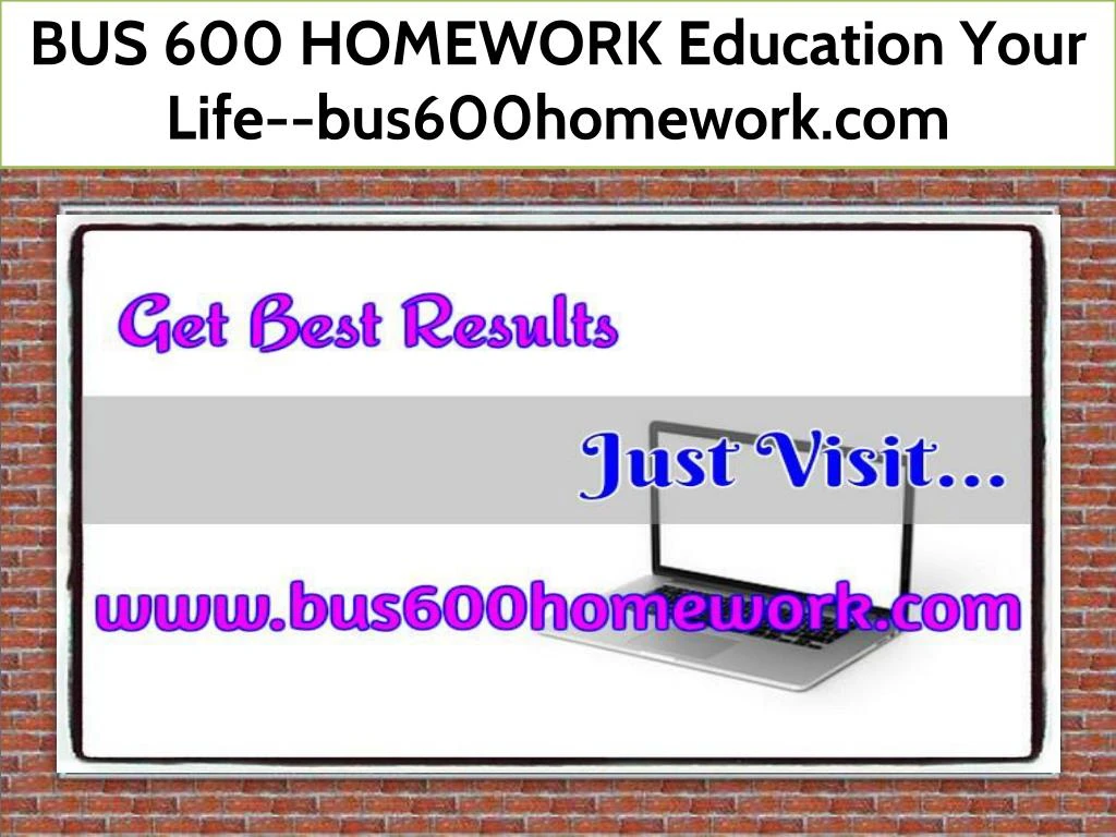 bus 600 homework education your life