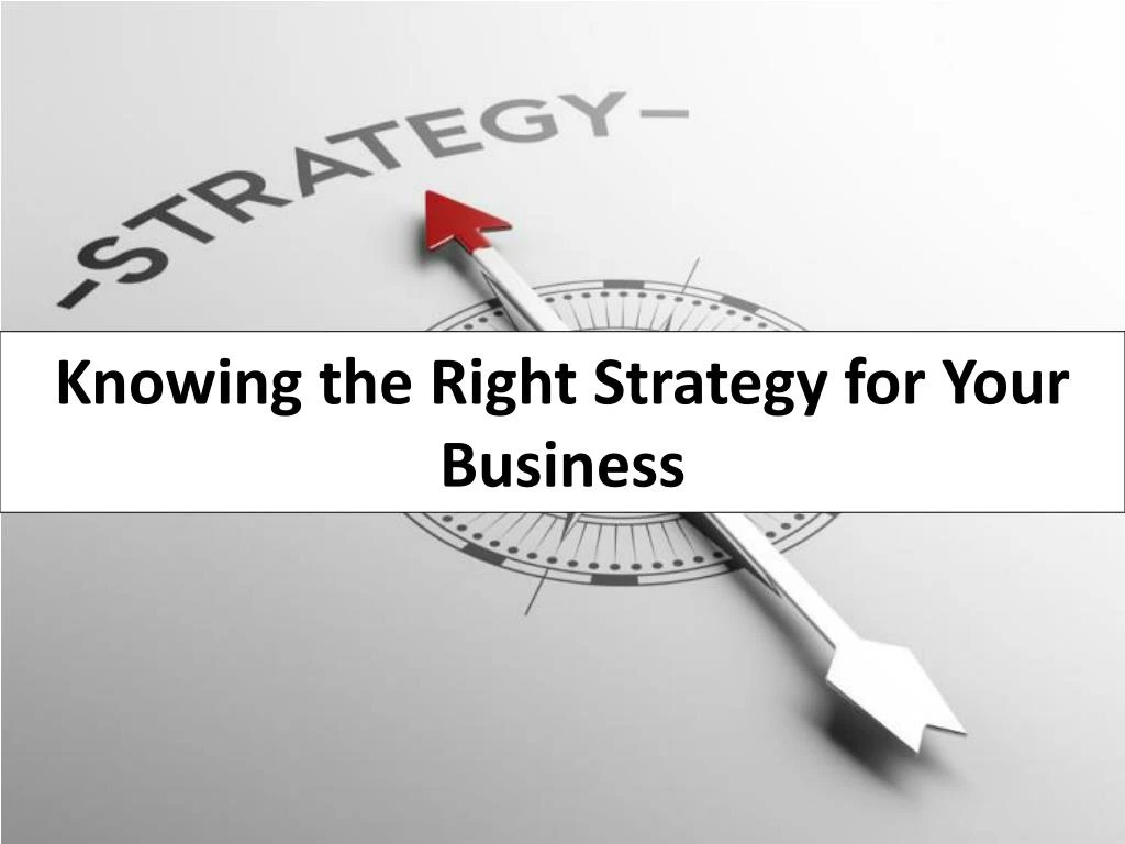 knowing the right strategy for your business