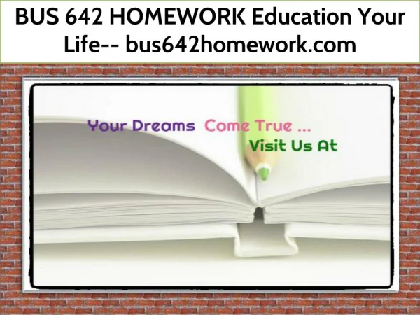 BUS 642 HOMEWORK Education Your Life-- bus642homework.com