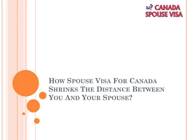 How Spouse Visa for Canada Shrinks the Distance Between You and Your Spouse?