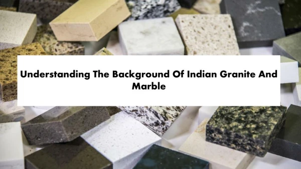Understanding The Background Of Indian Granite And Marble