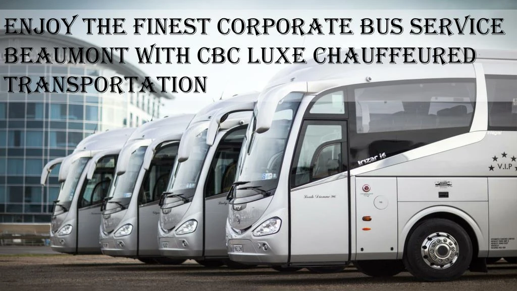 enjoy the finest corporate bus service beaumont