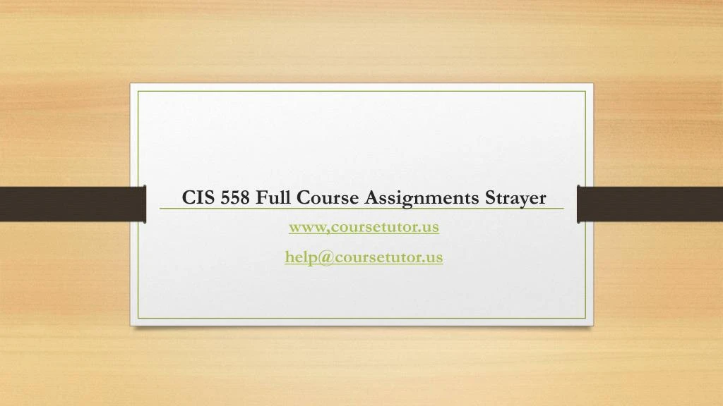 cis 558 full course assignments strayer