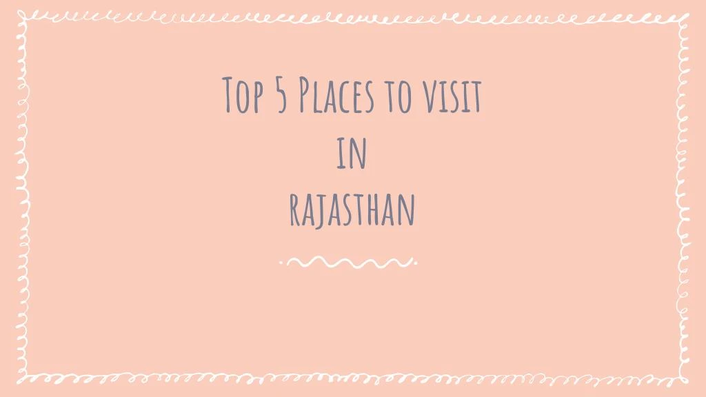 top 5 places to visit in rajasthan