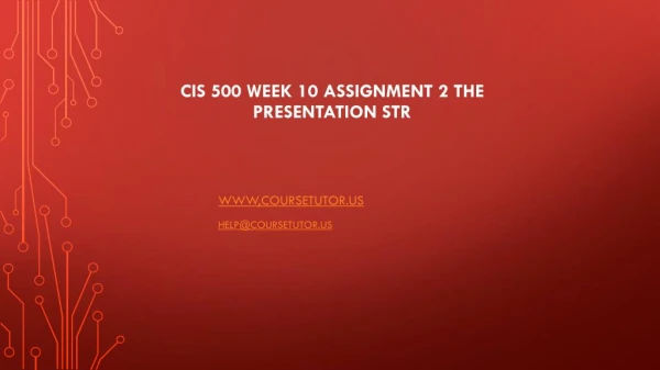 CIS 500 Week 10 Assignment 2 The Presentation STR