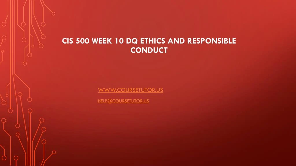 cis 500 week 10 dq ethics and responsible conduct