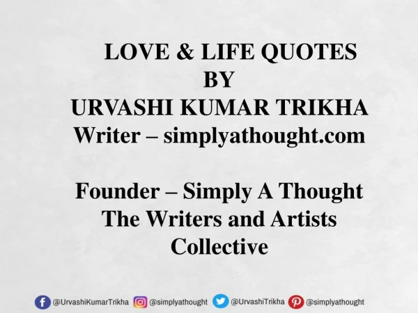 Love&Life Quotes By Urvashi Kumar Trikha