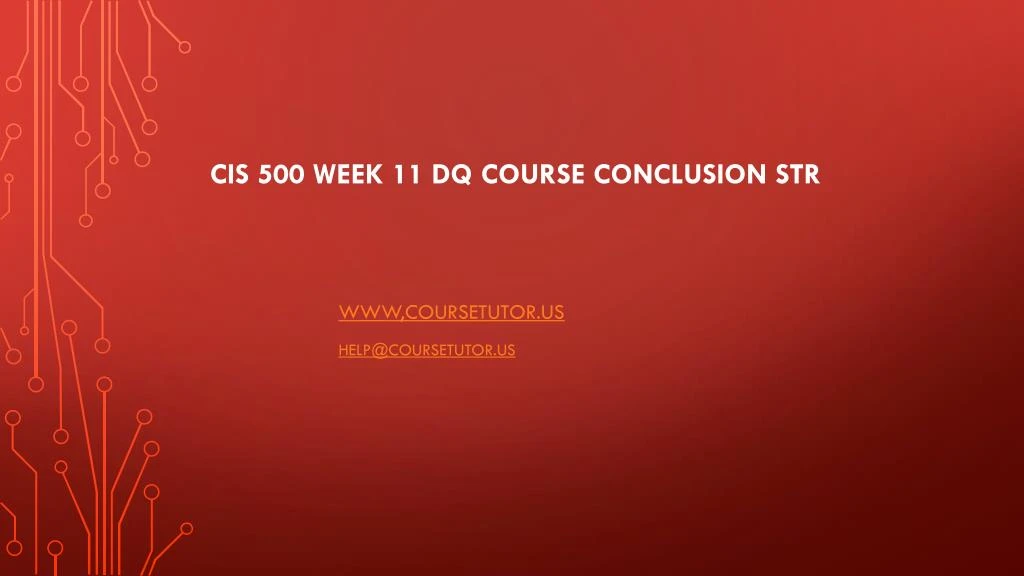 cis 500 week 11 dq course conclusion str