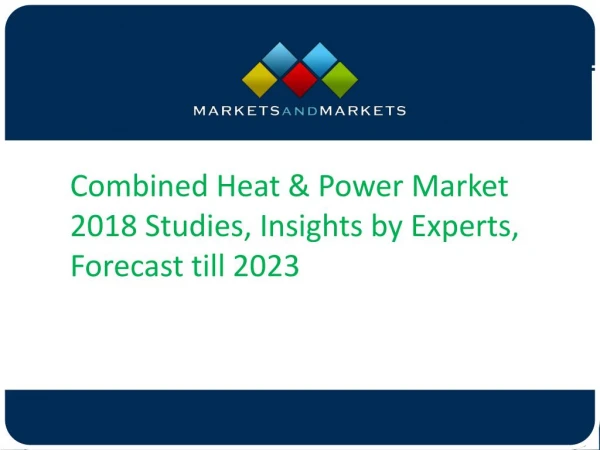 Combined Heat & Power Market 2018 Studies, Insights by Experts, Forecast till 2023