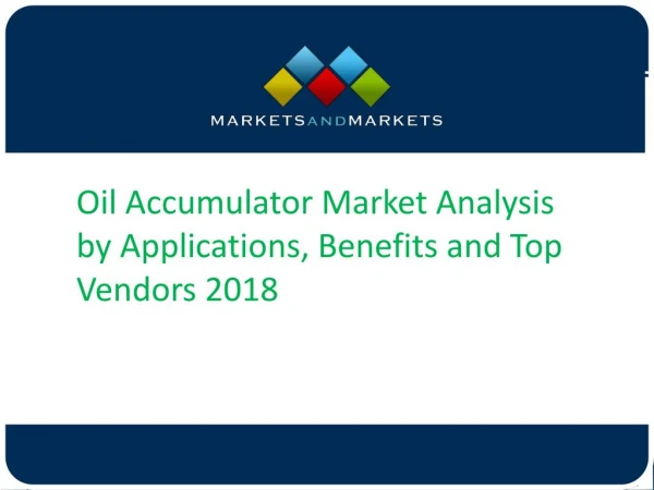 Oil Accumulator Market Analysis by Applications, Benefits and Top Vendors 2018
