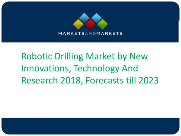 Robotic Drilling Market by New Innovations, Technology And Research 2018, Forecasts till 2023