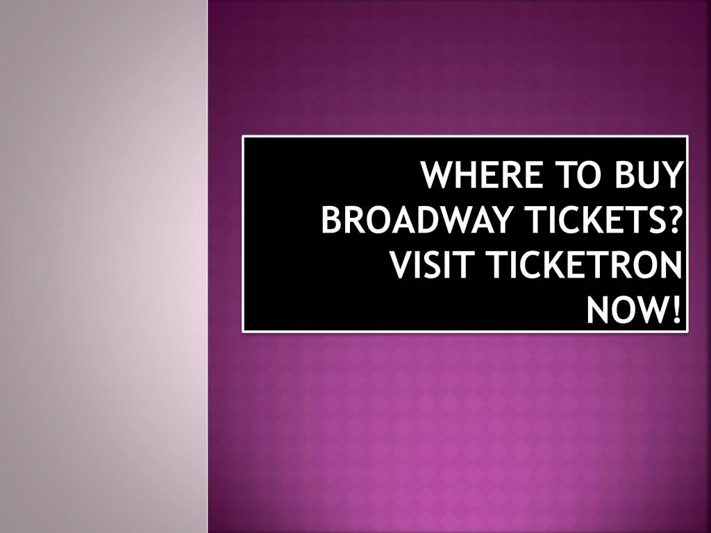 where to buy broadway tickets visit ticketron now