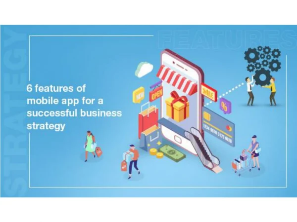 6 Necessary Features for Online Business Strategy That Only a Mobile App Can Offer