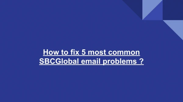 How to fix 5 most common SBCGlobal email problems ?