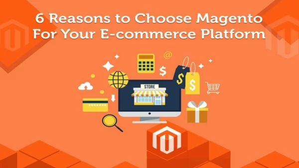 6 Reasons to Choose Magento For Your E-commerce Platform