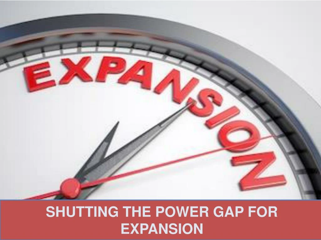 shutting the power gap for expansion