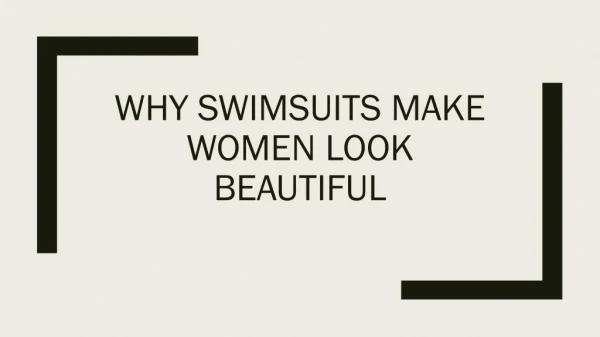 Why Swimsuits Make Women Look Beautiful