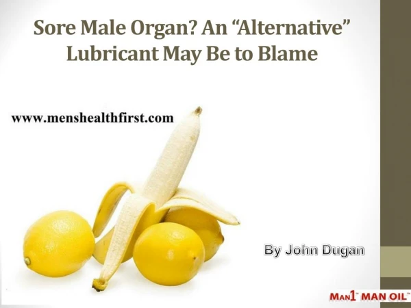Sore Male Organ? An “Alternative” Lubricant May Be to Blame