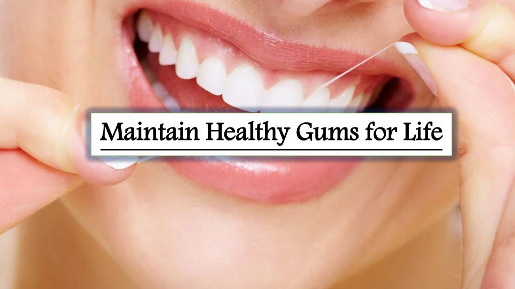 maintain healthy gums for life