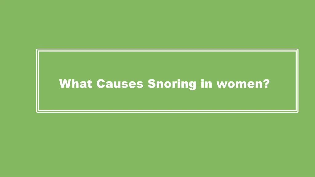 what causes snoring in women