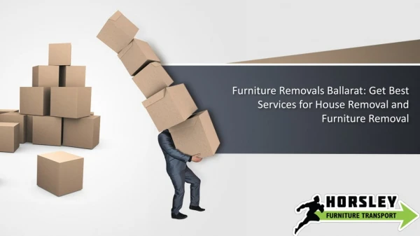 Furniture Removals Ballarat: Get Best Services for House Removal and Furniture Removal