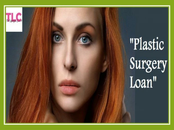 Is Plastic Surgery Loan The Right Decision To Finance Your Plastic Surgery?