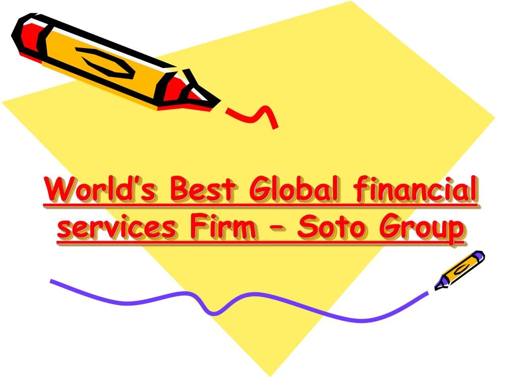 world s best global financial services firm soto group
