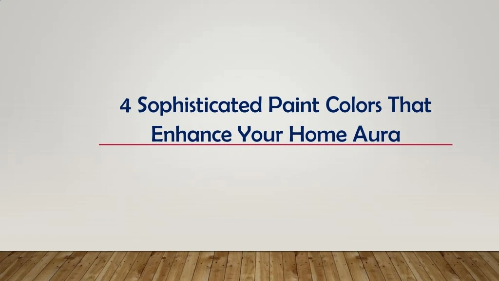 4 sophisticated paint colors that enhance your
