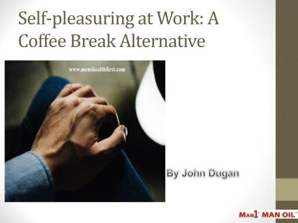 Self-pleasuring at Work: A Coffee Break Alternative