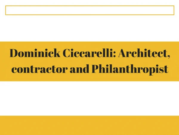Dominick Ciccarelli: Philanthropist Architect and Contractor.