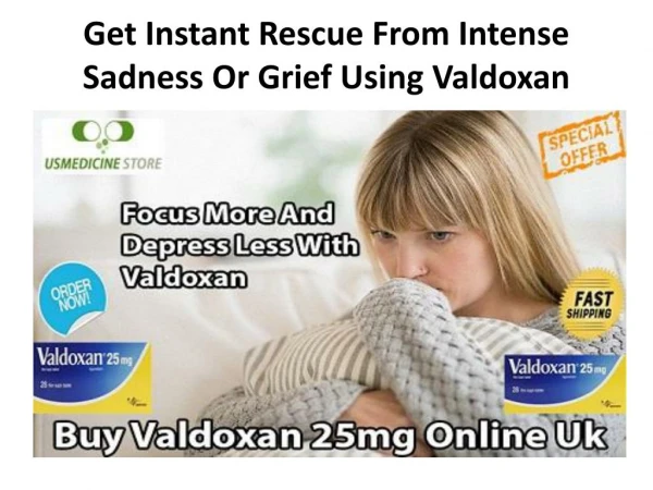 Get Instant Rescue From Intense Sadness Or Grief Using Valdoxan