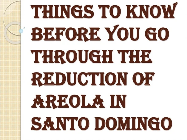 How to Find the Right Surgeon for your Reduction of Areola in Santo Domingo