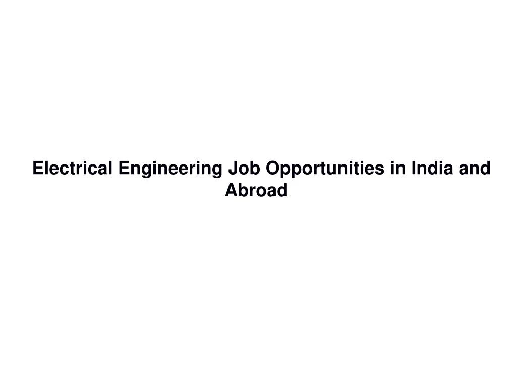 electrical engineering job opportunities in india and abroad