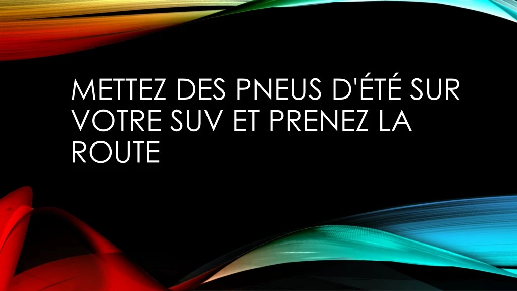 mettez des pneus d t sur votre suv et prenez