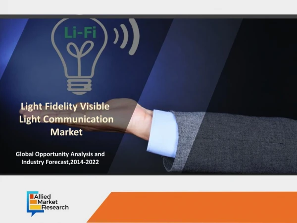 Light Fidelity (Li-Fi)/Visible Light Communication Market to Escalate with Notable Growth