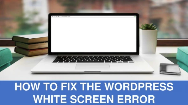 How To Fix the WordPress White Screen Error