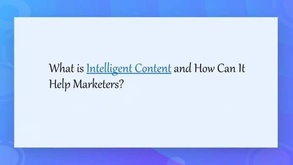 What is Intelligent Content and How Can It Help Marketers?