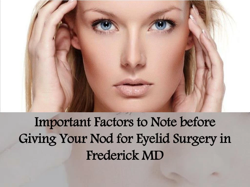 important factors to note before giving your nod for eyelid surgery in frederick md