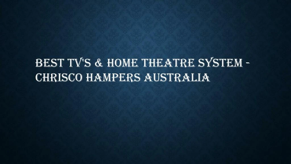 best tv s home theatre system chrisco hampers